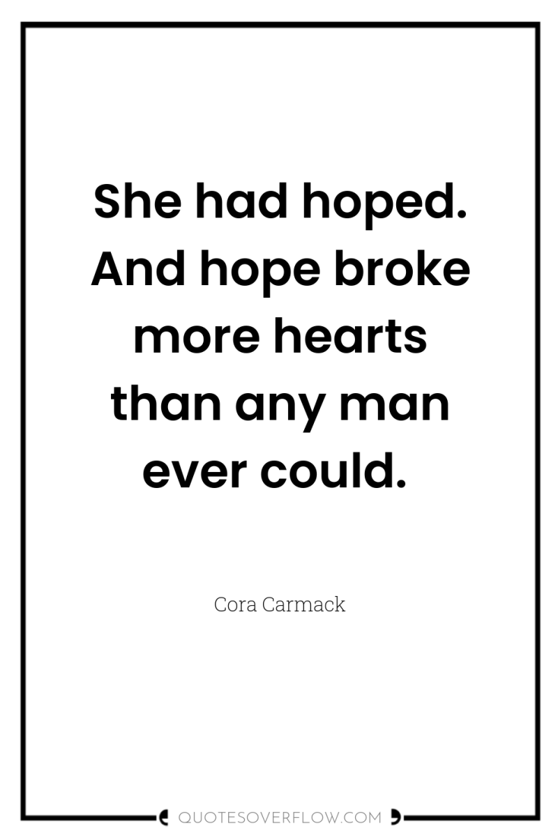 She had hoped. And hope broke more hearts than any...