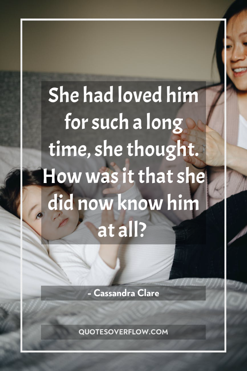 She had loved him for such a long time, she...