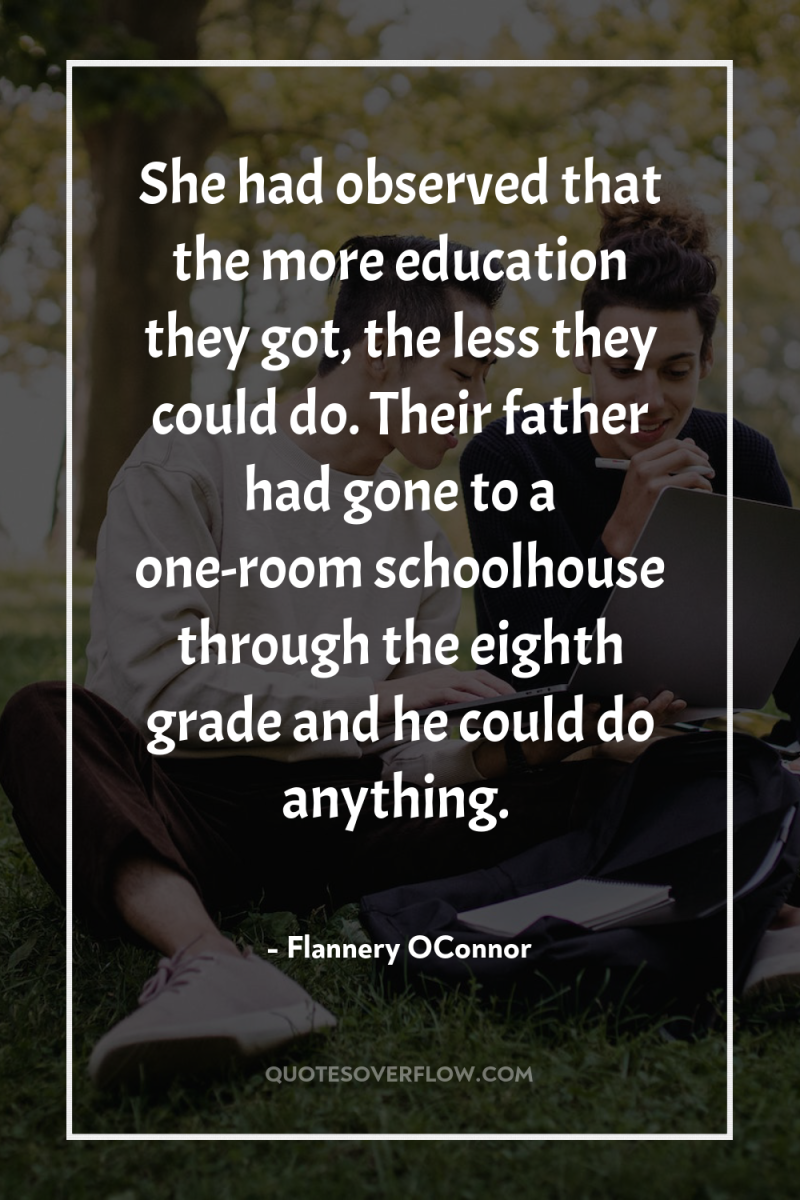 She had observed that the more education they got, the...