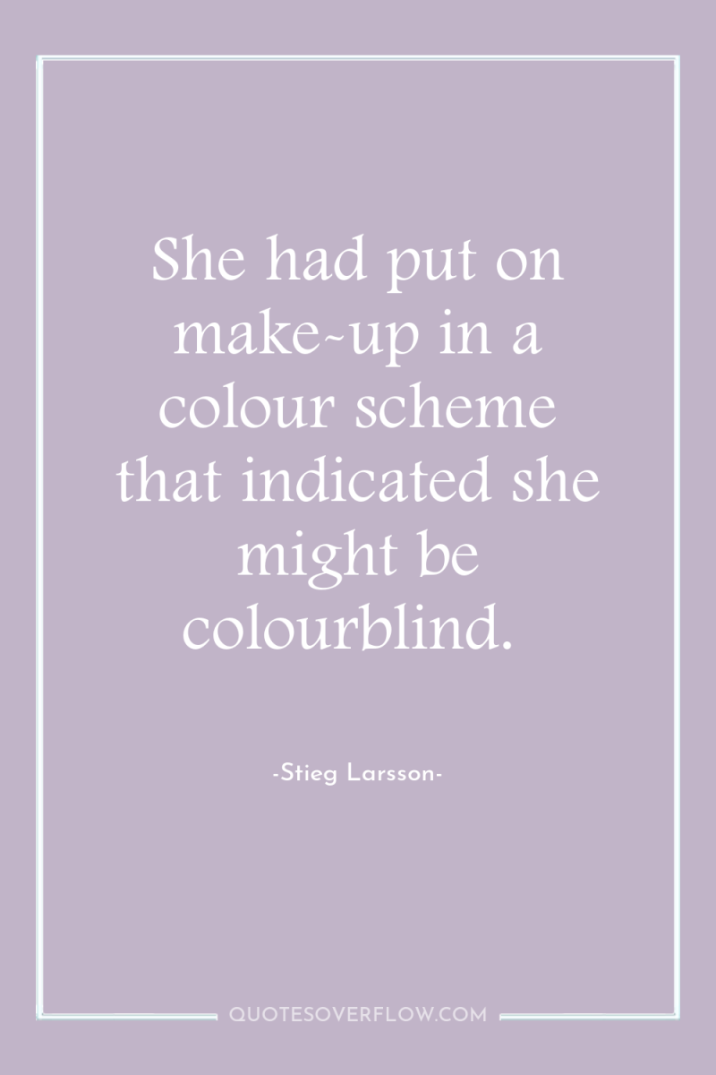 She had put on make-up in a colour scheme that...