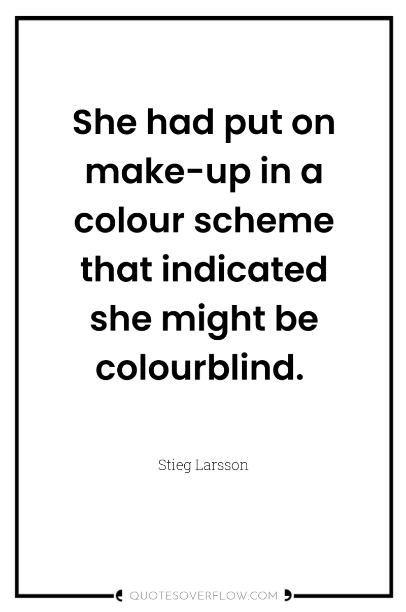 She had put on make-up in a colour scheme that...