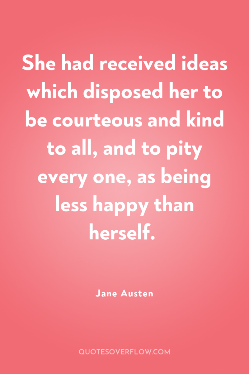 She had received ideas which disposed her to be courteous...