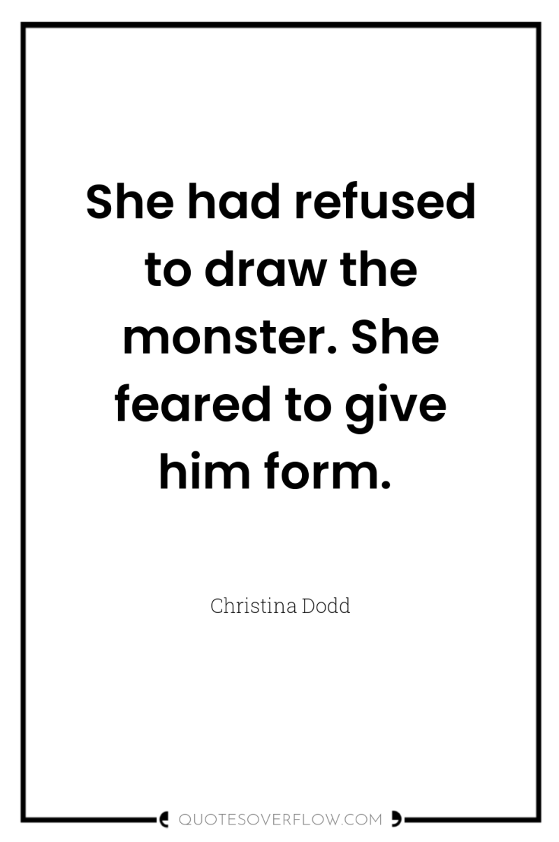 She had refused to draw the monster. She feared to...