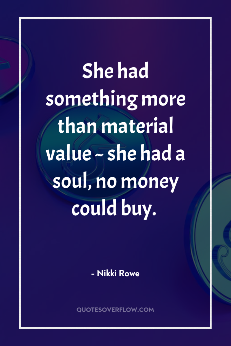 She had something more than material value ~ she had...