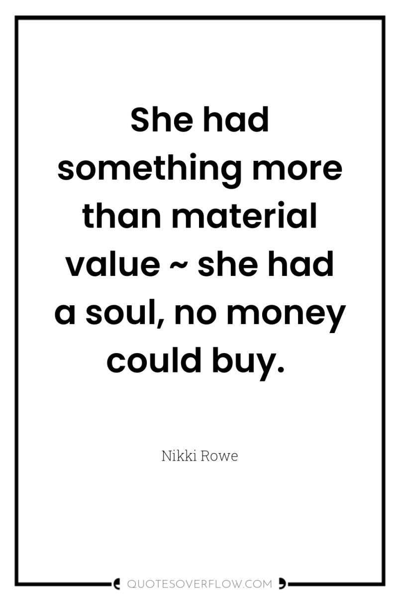 She had something more than material value ~ she had...