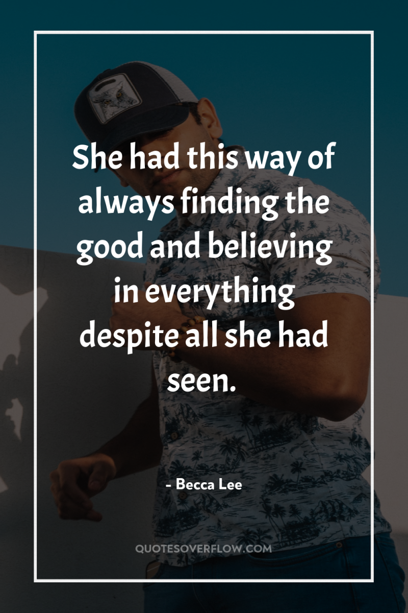 She had this way of always finding the good and...
