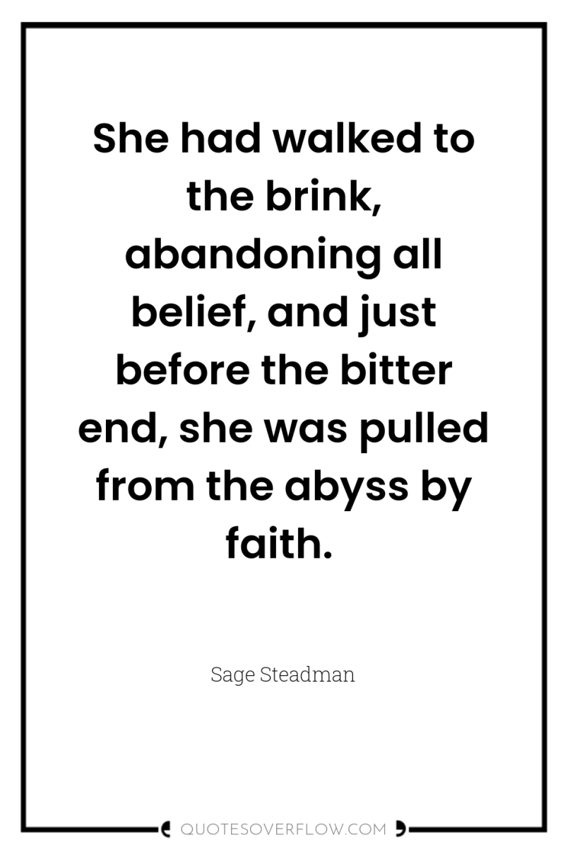 She had walked to the brink, abandoning all belief, and...