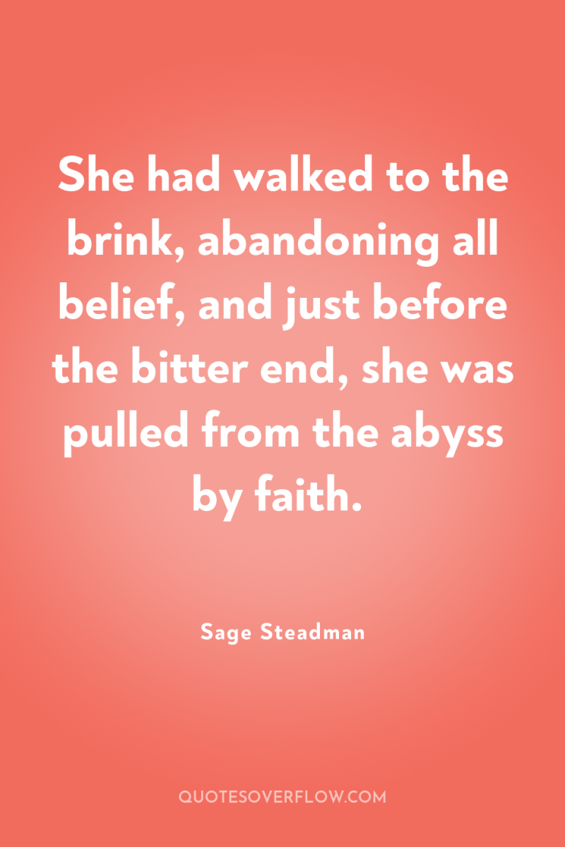 She had walked to the brink, abandoning all belief, and...