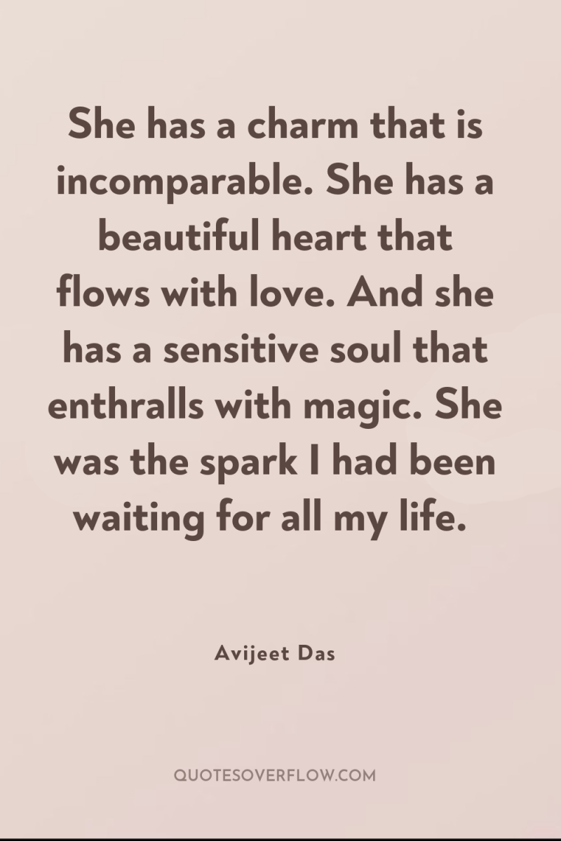 She has a charm that is incomparable. She has a...