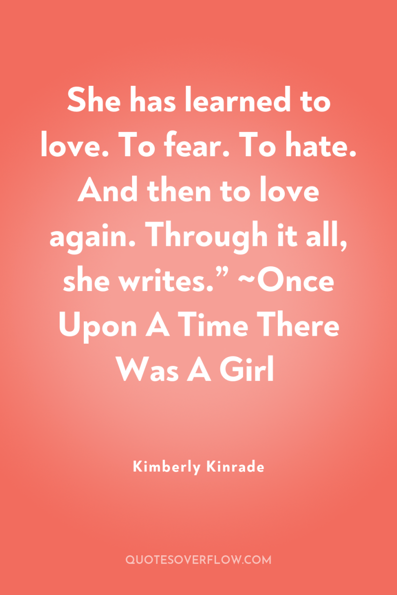 She has learned to love. To fear. To hate. And...