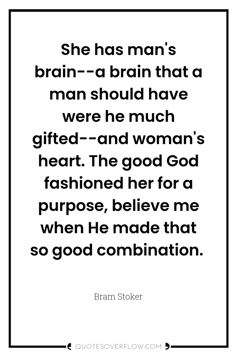 She has man's brain--a brain that a man should have...