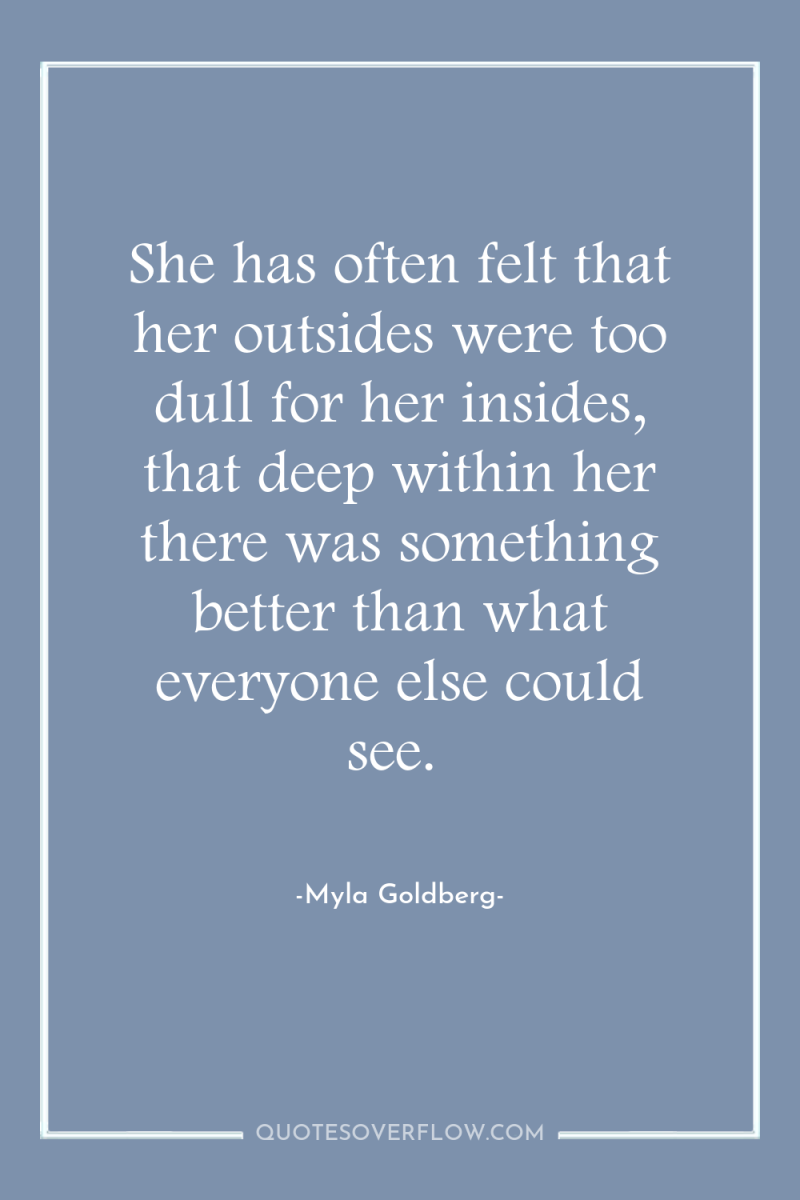 She has often felt that her outsides were too dull...