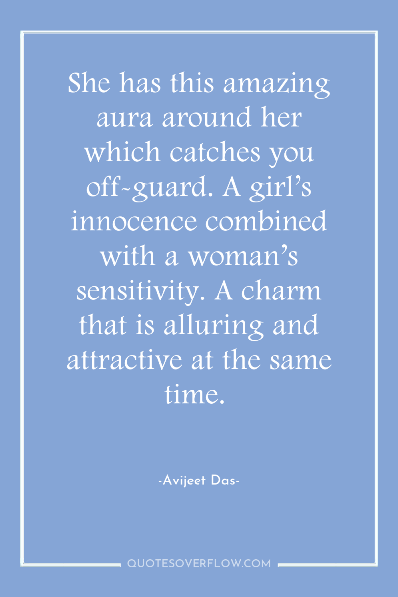 She has this amazing aura around her which catches you...
