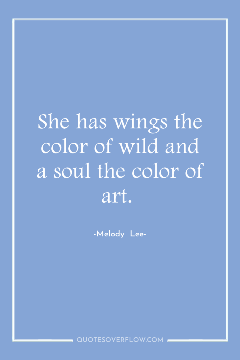 She has wings the color of wild and a soul...