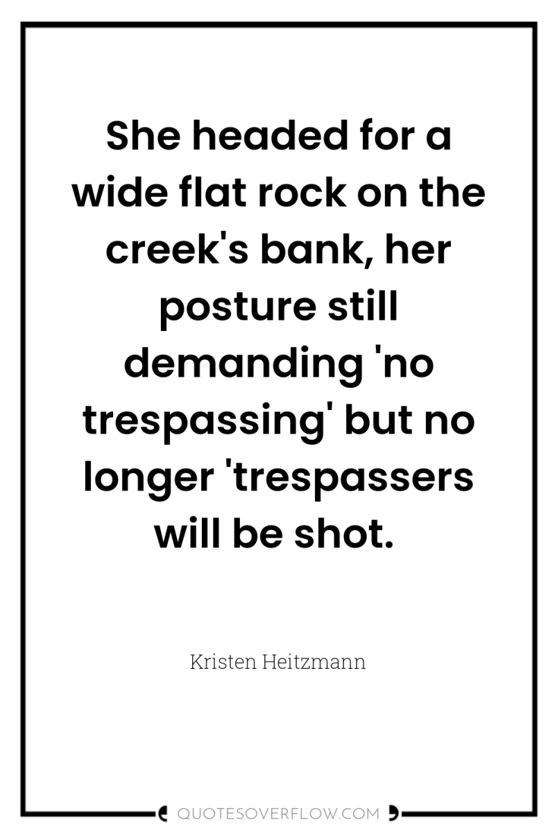 She headed for a wide flat rock on the creek's...