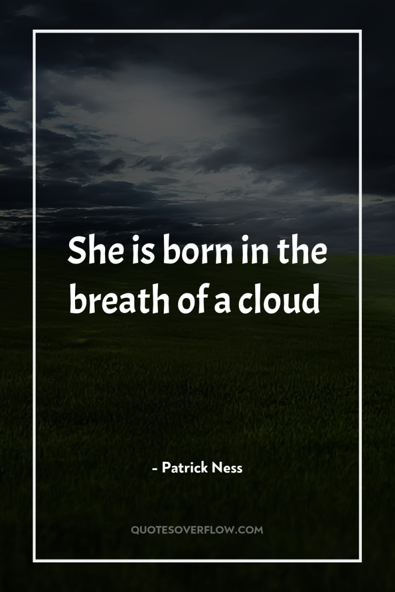 She is born in the breath of a cloud 
