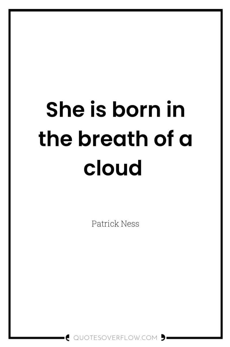She is born in the breath of a cloud 