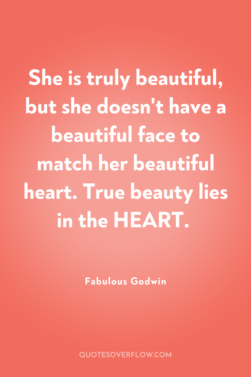 She is truly beautiful, but she doesn't have a beautiful...