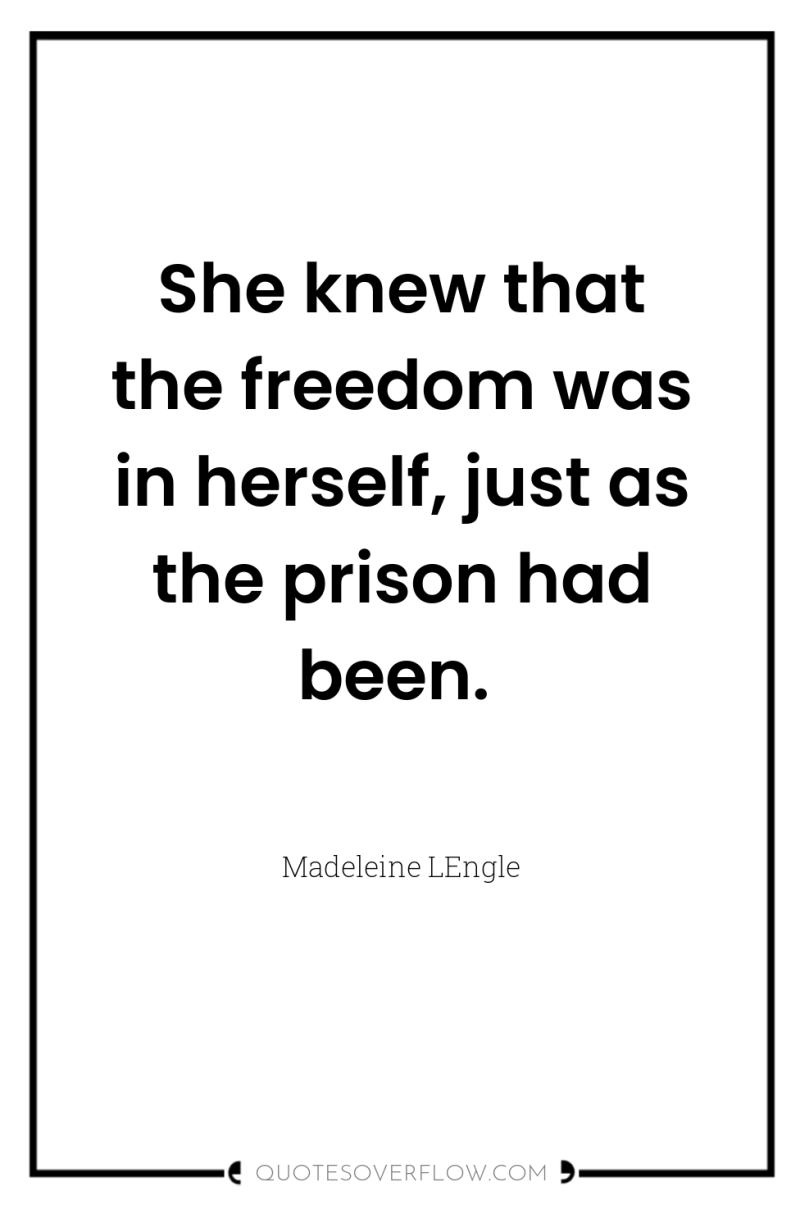 She knew that the freedom was in herself, just as...
