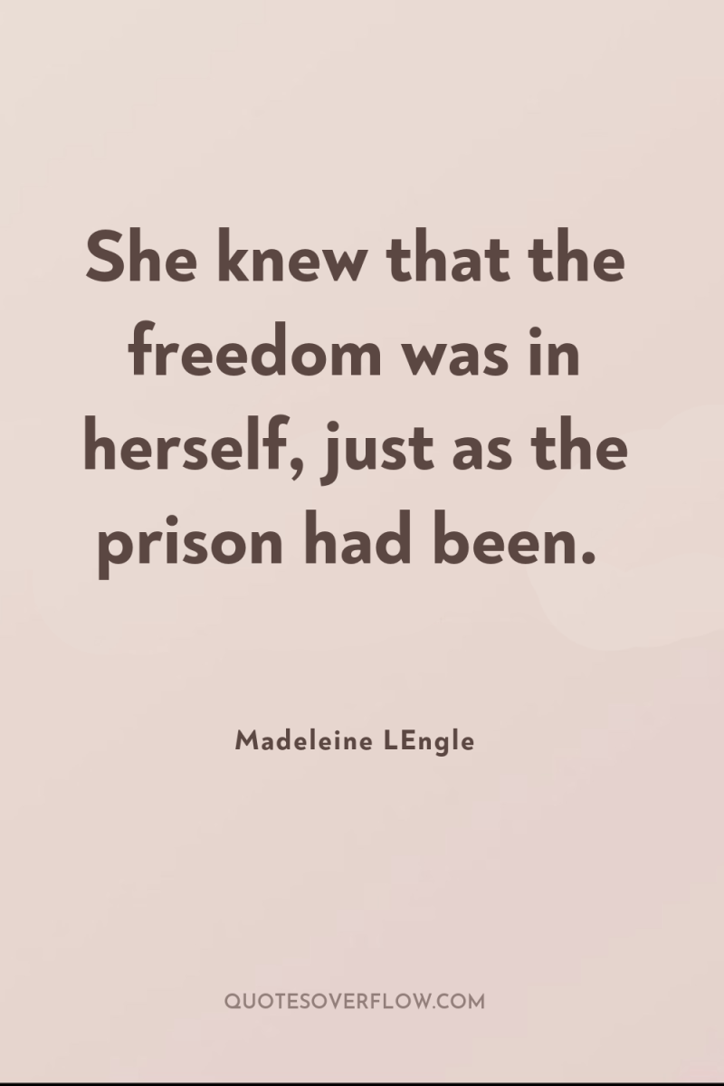 She knew that the freedom was in herself, just as...