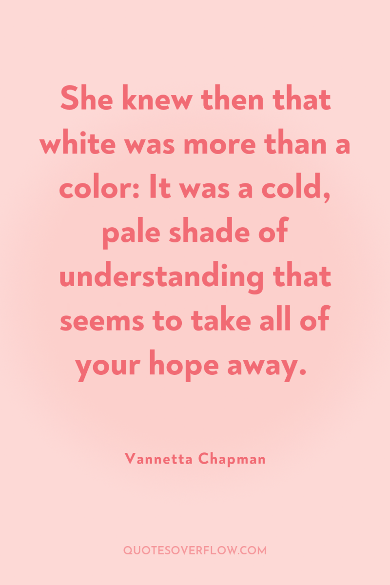 She knew then that white was more than a color:...