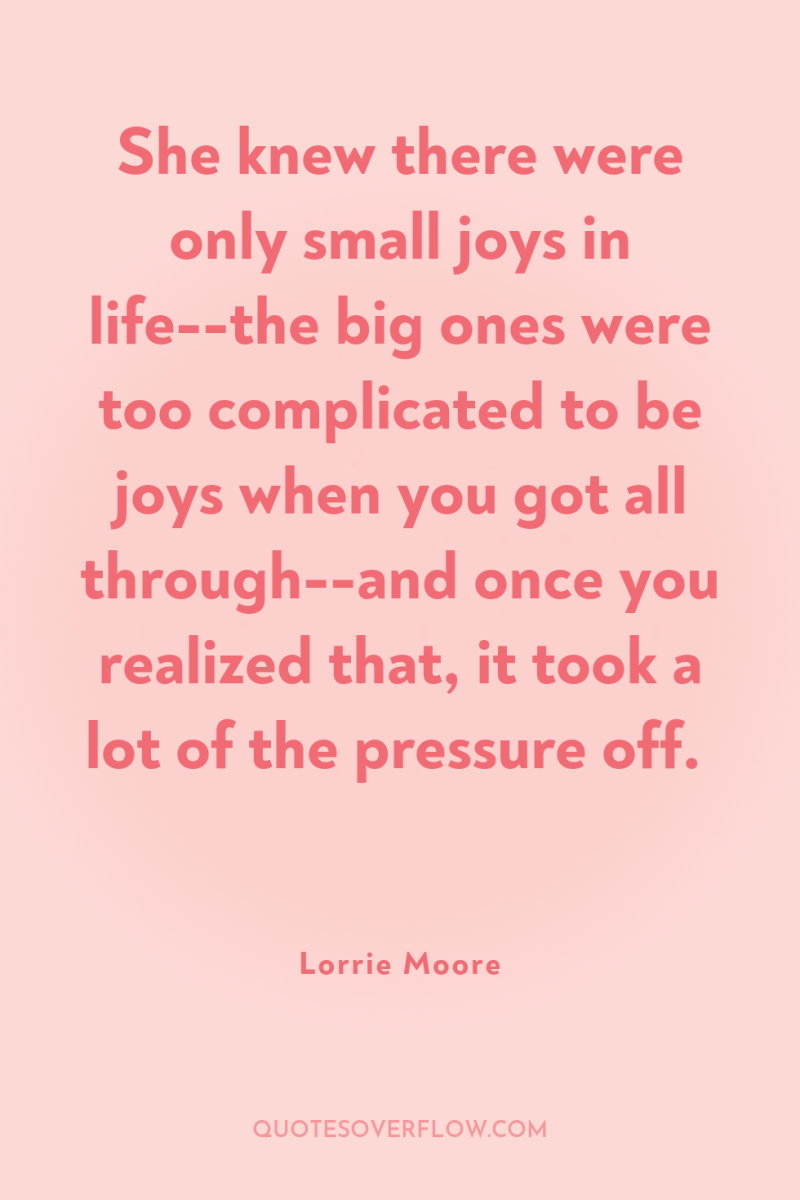 She knew there were only small joys in life--the big...