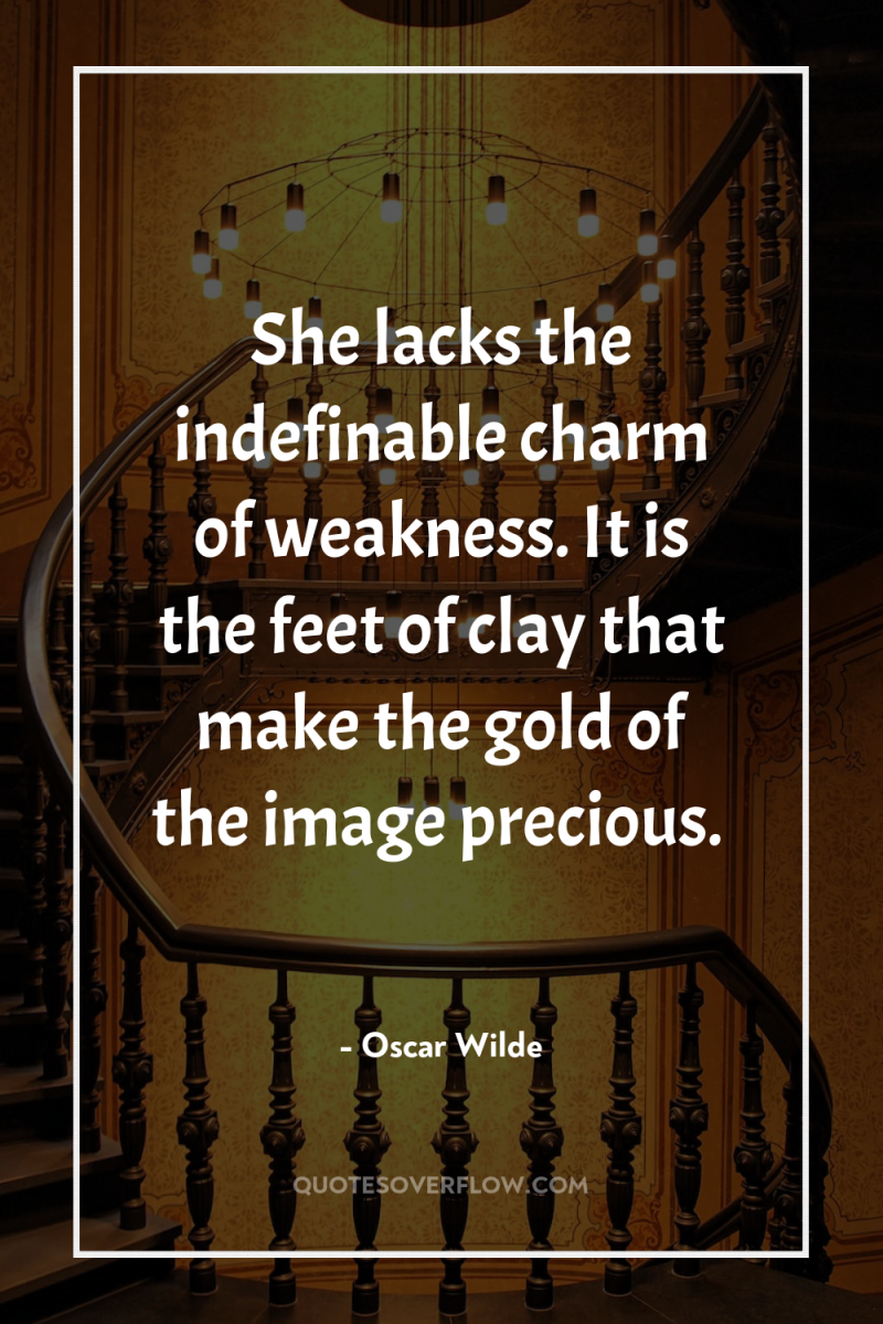 She lacks the indefinable charm of weakness. It is the...