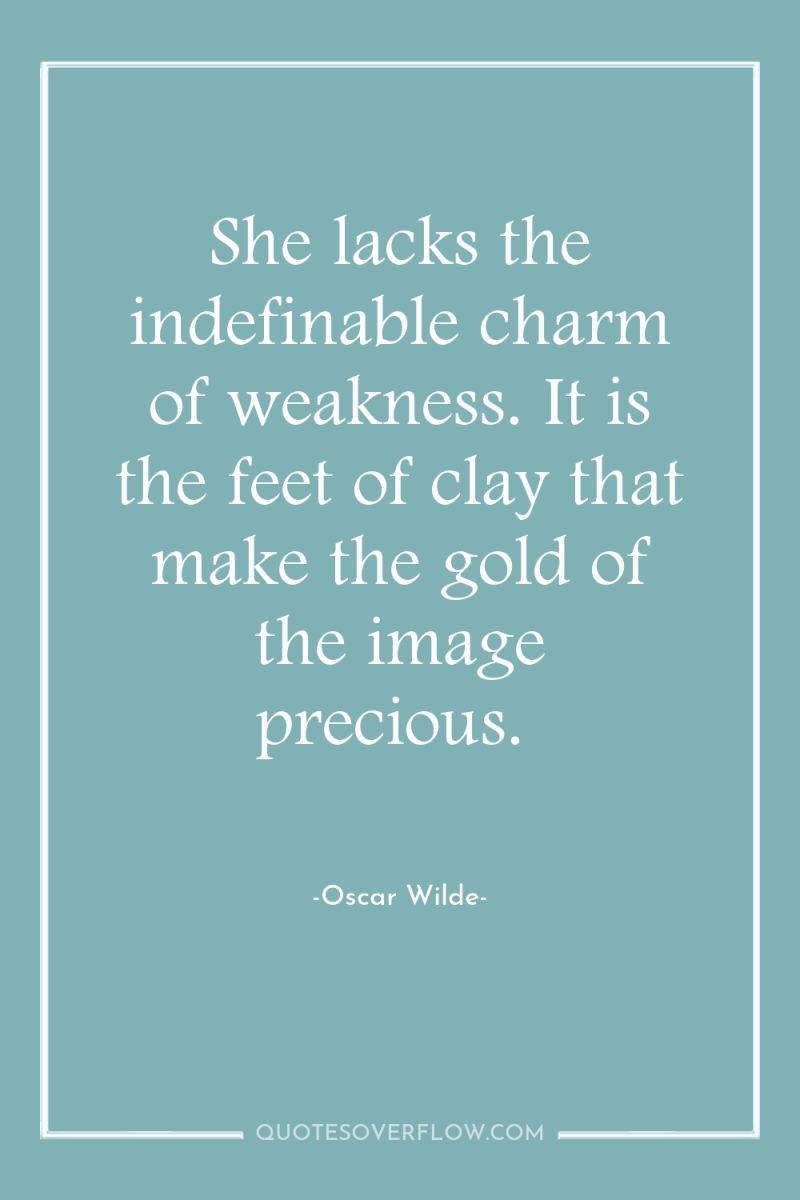 She lacks the indefinable charm of weakness. It is the...