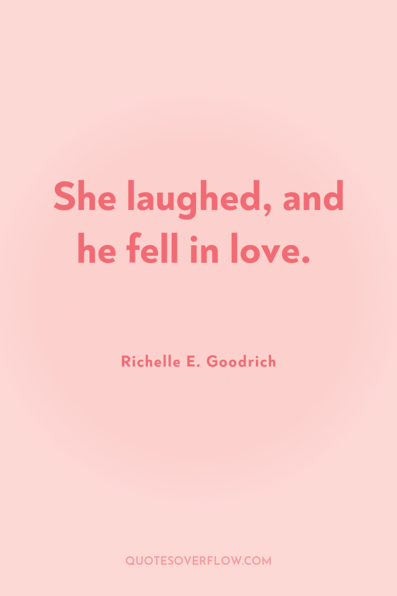 She laughed, and he fell in love. 