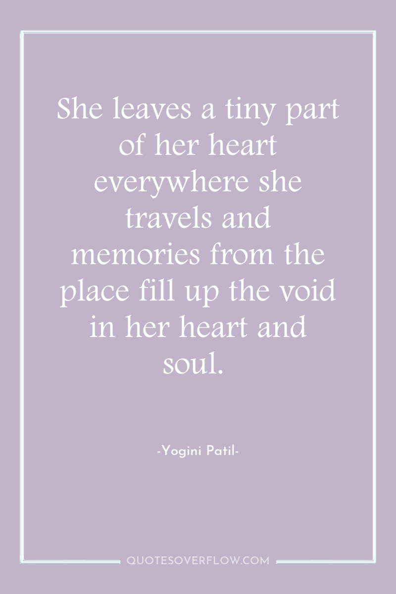 She leaves a tiny part of her heart everywhere she...