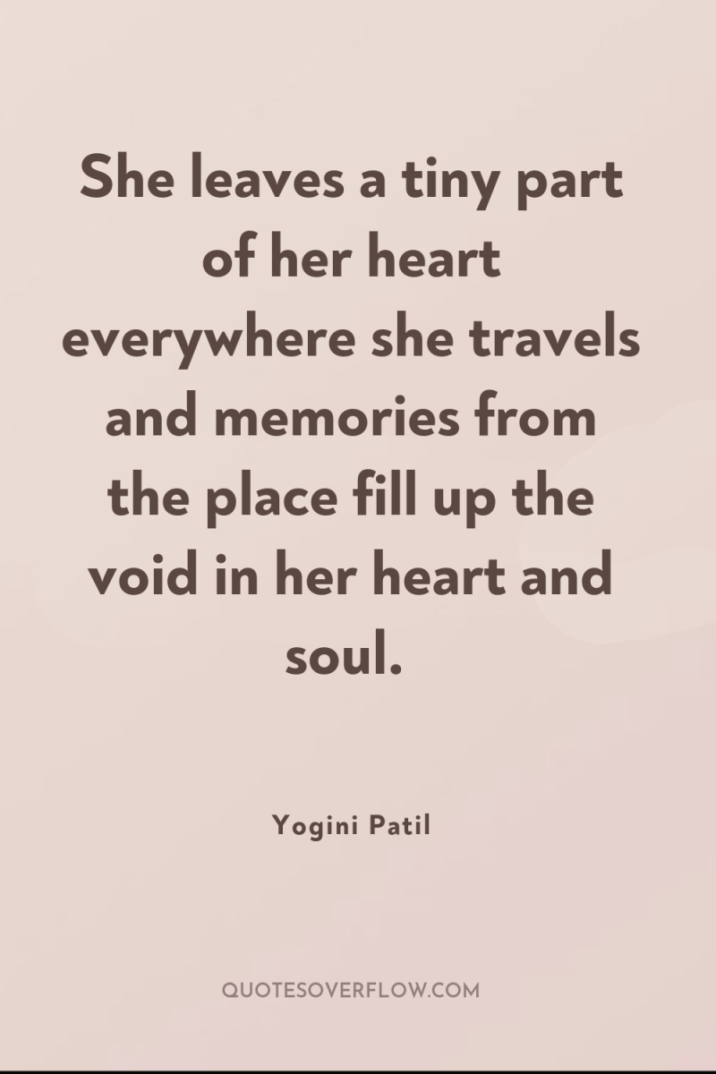 She leaves a tiny part of her heart everywhere she...