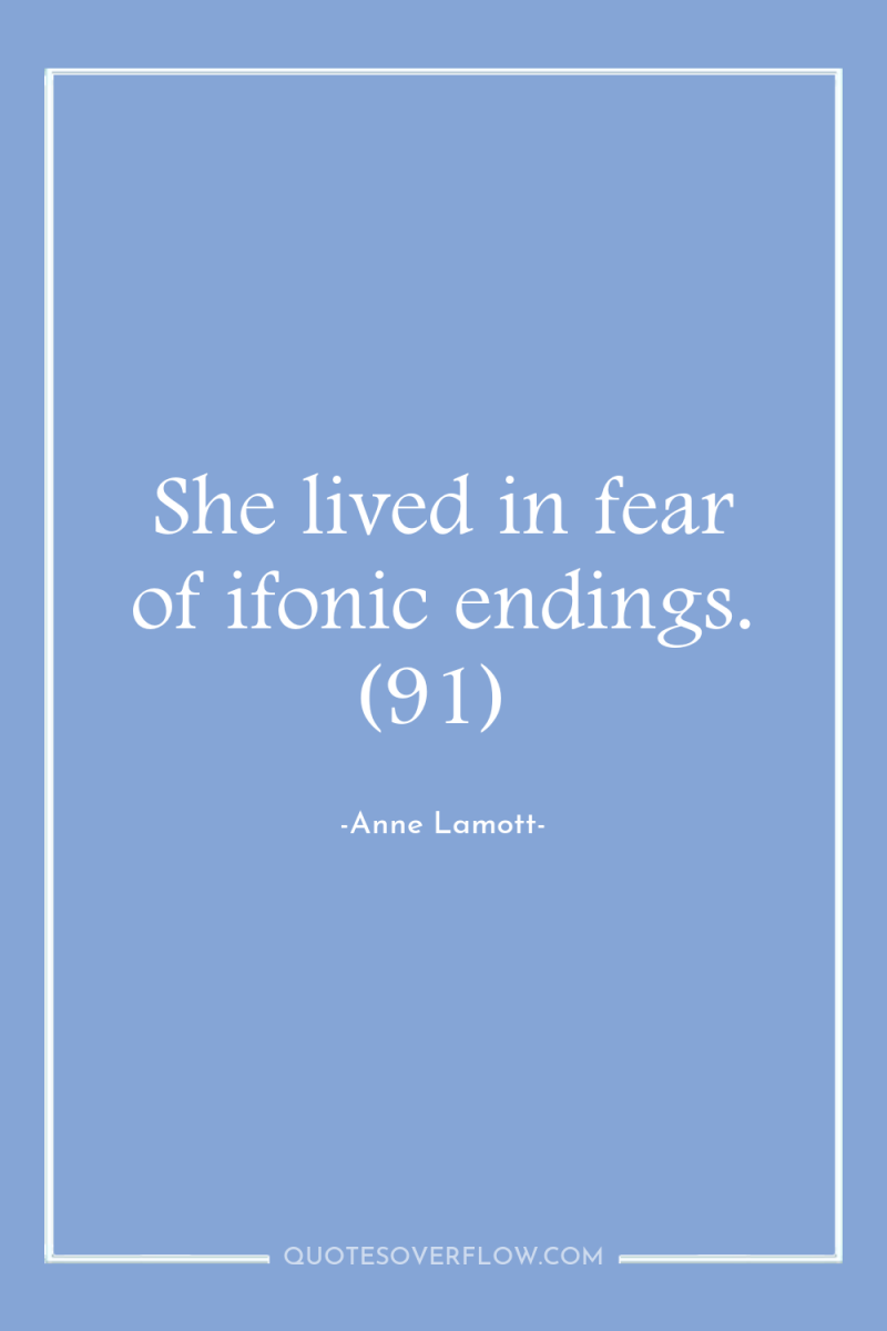 She lived in fear of ifonic endings. (91) 