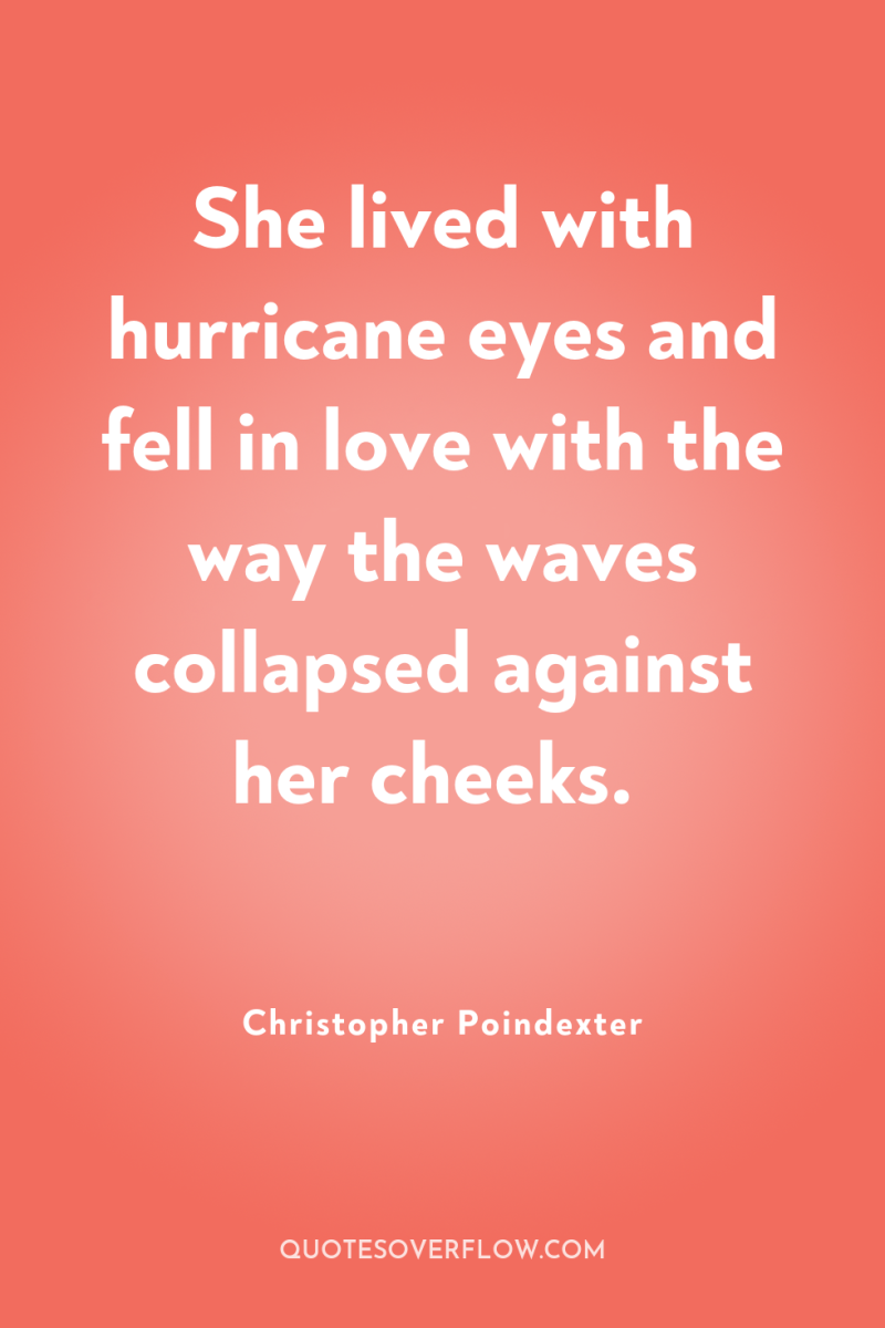 She lived with hurricane eyes and fell in love with...