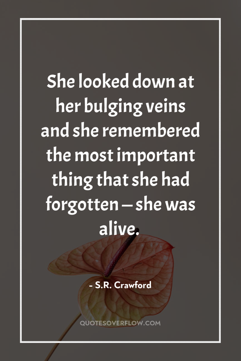 She looked down at her bulging veins and she remembered...