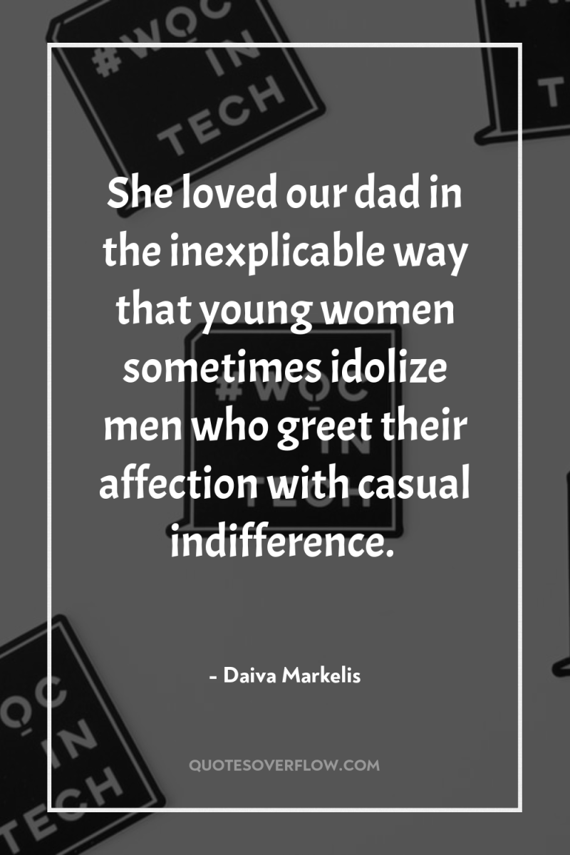 She loved our dad in the inexplicable way that young...