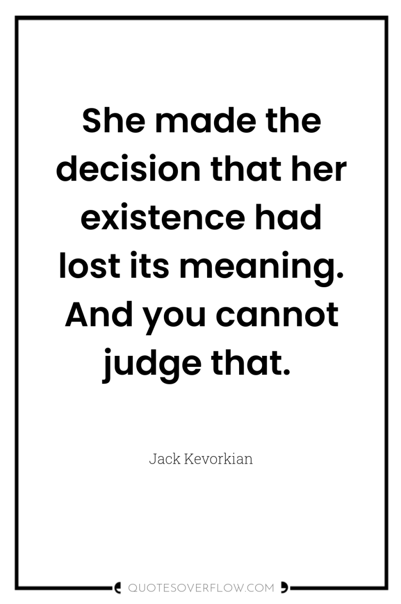 She made the decision that her existence had lost its...