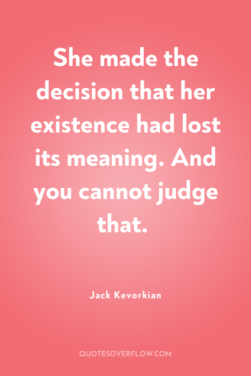 She made the decision that her existence had lost its...