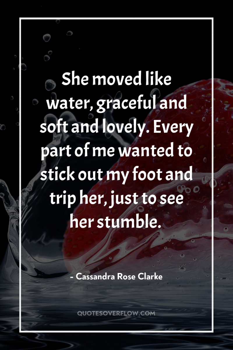 She moved like water, graceful and soft and lovely. Every...