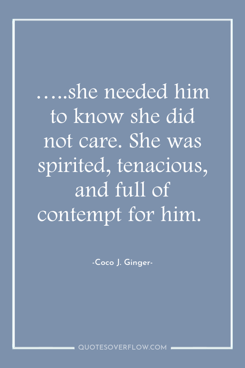 …..she needed him to know she did not care. She...