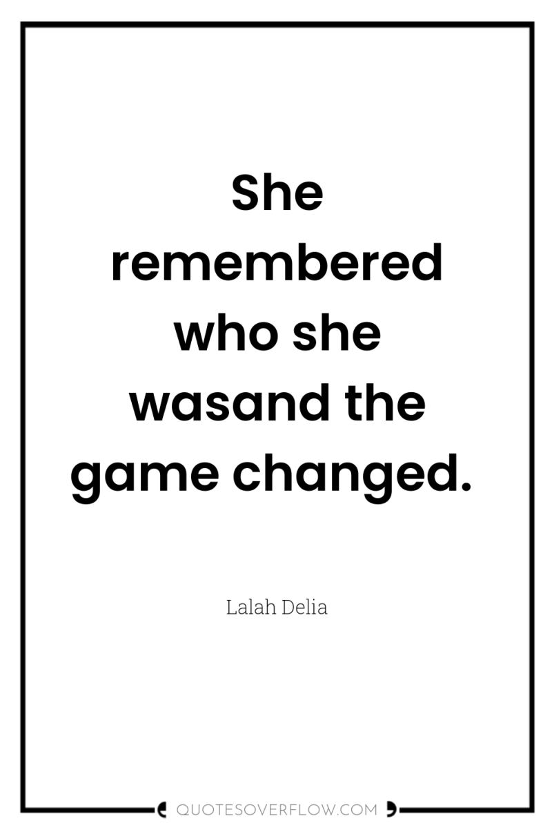 She remembered who she wasand the game changed. 
