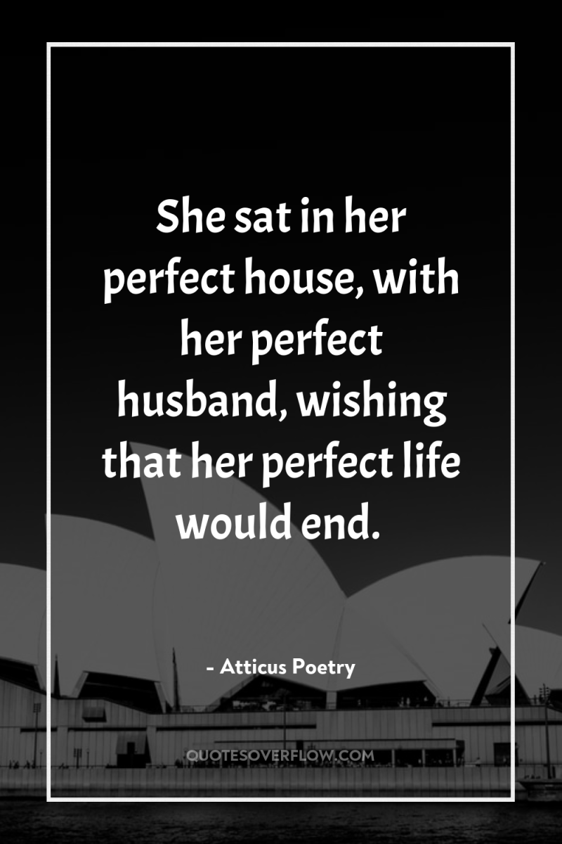 She sat in her perfect house, with her perfect husband,...