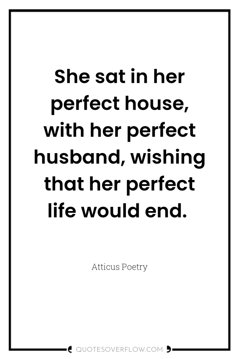 She sat in her perfect house, with her perfect husband,...