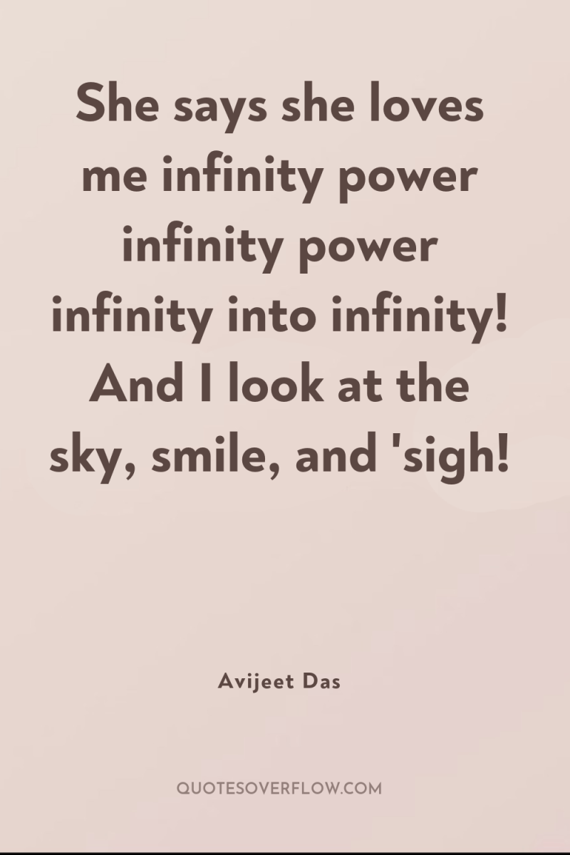 She says she loves me infinity power infinity power infinity...