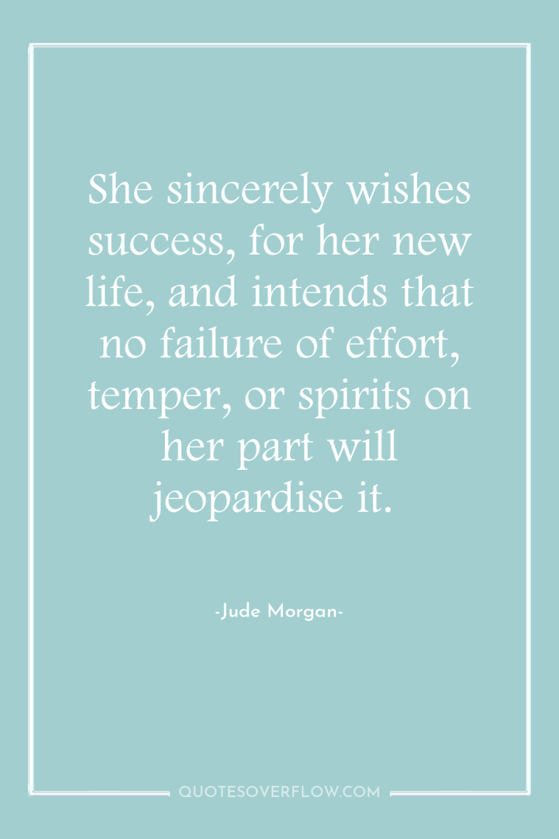 She sincerely wishes success, for her new life, and intends...
