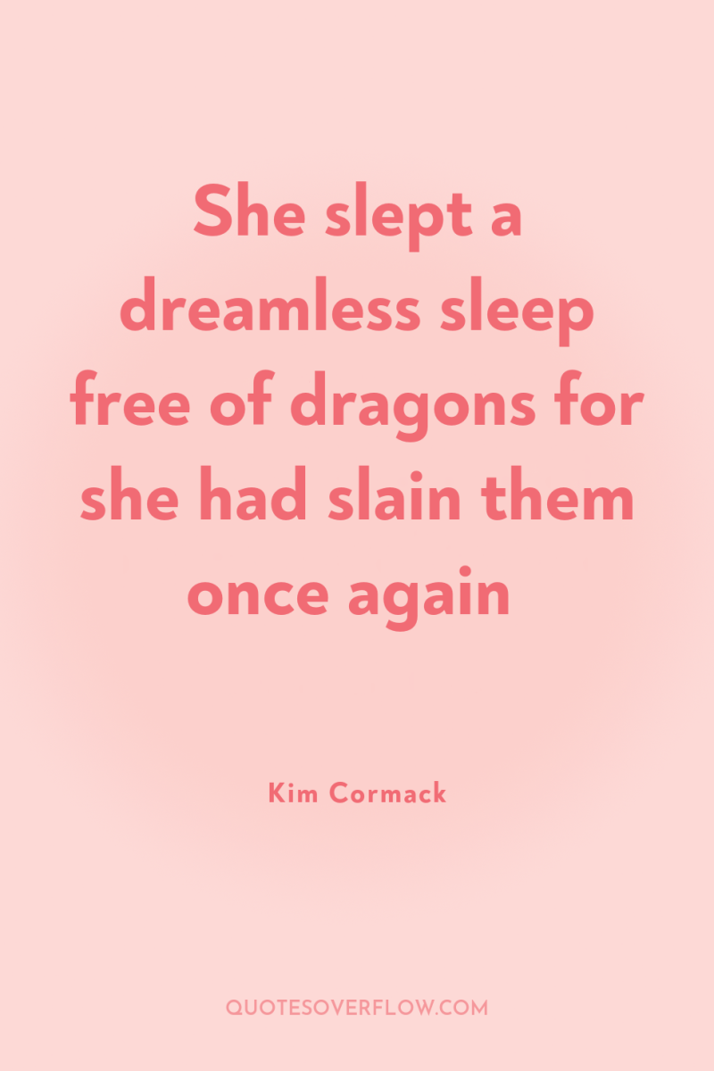 She slept a dreamless sleep free of dragons for she...