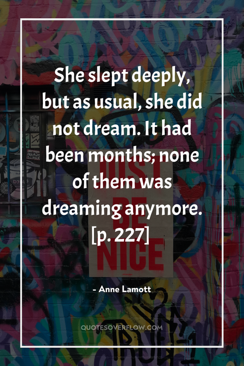 She slept deeply, but as usual, she did not dream....