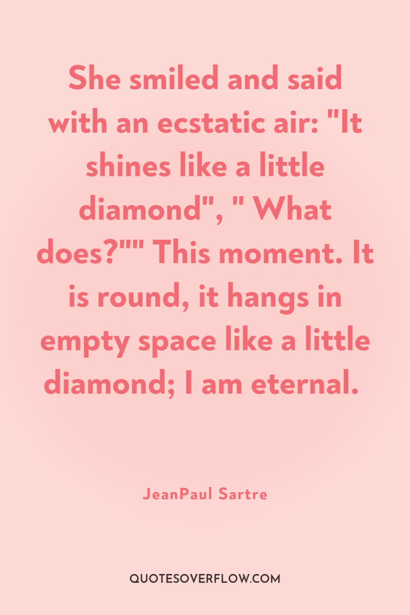 She smiled and said with an ecstatic air: 