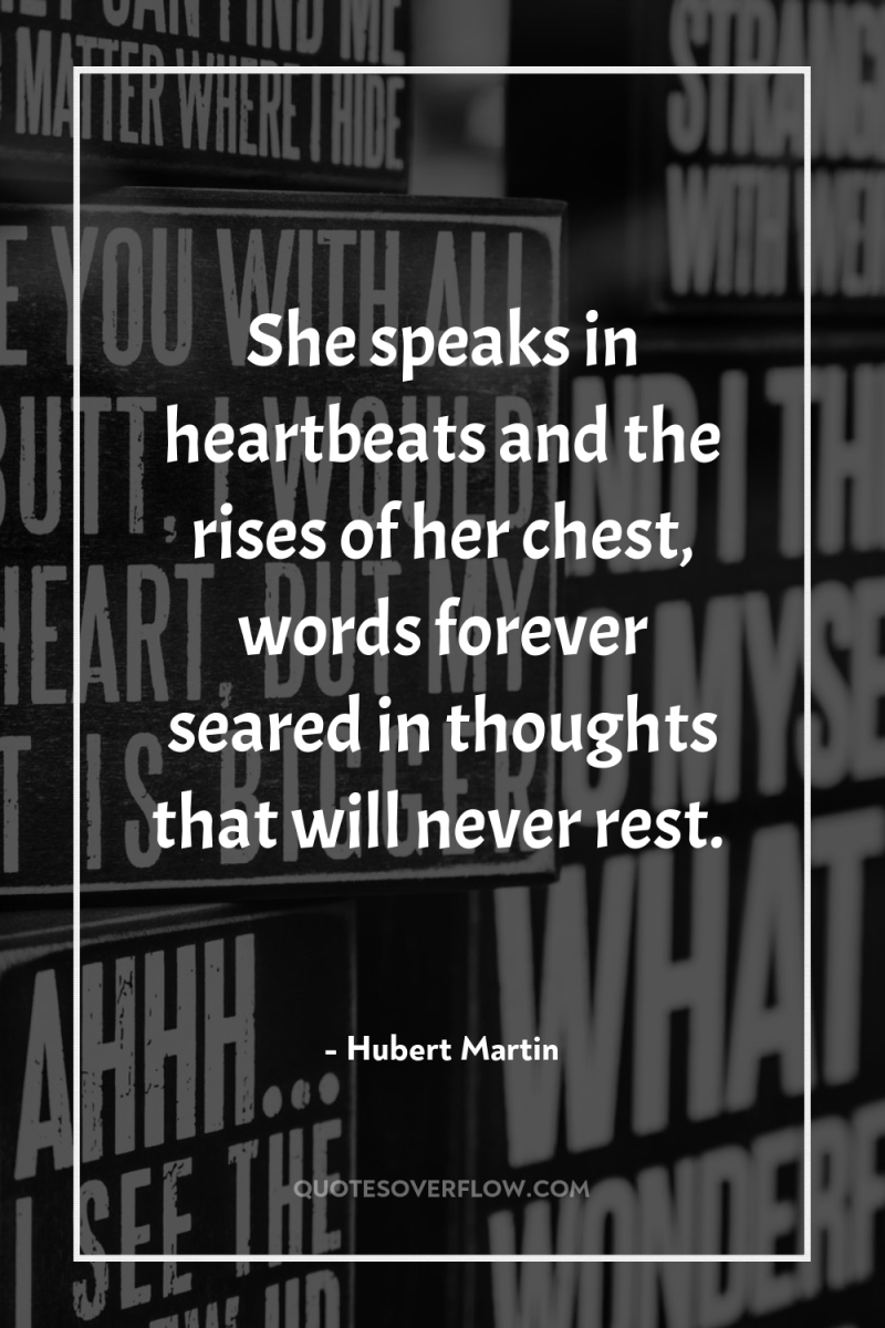 She speaks in heartbeats and the rises of her chest,...