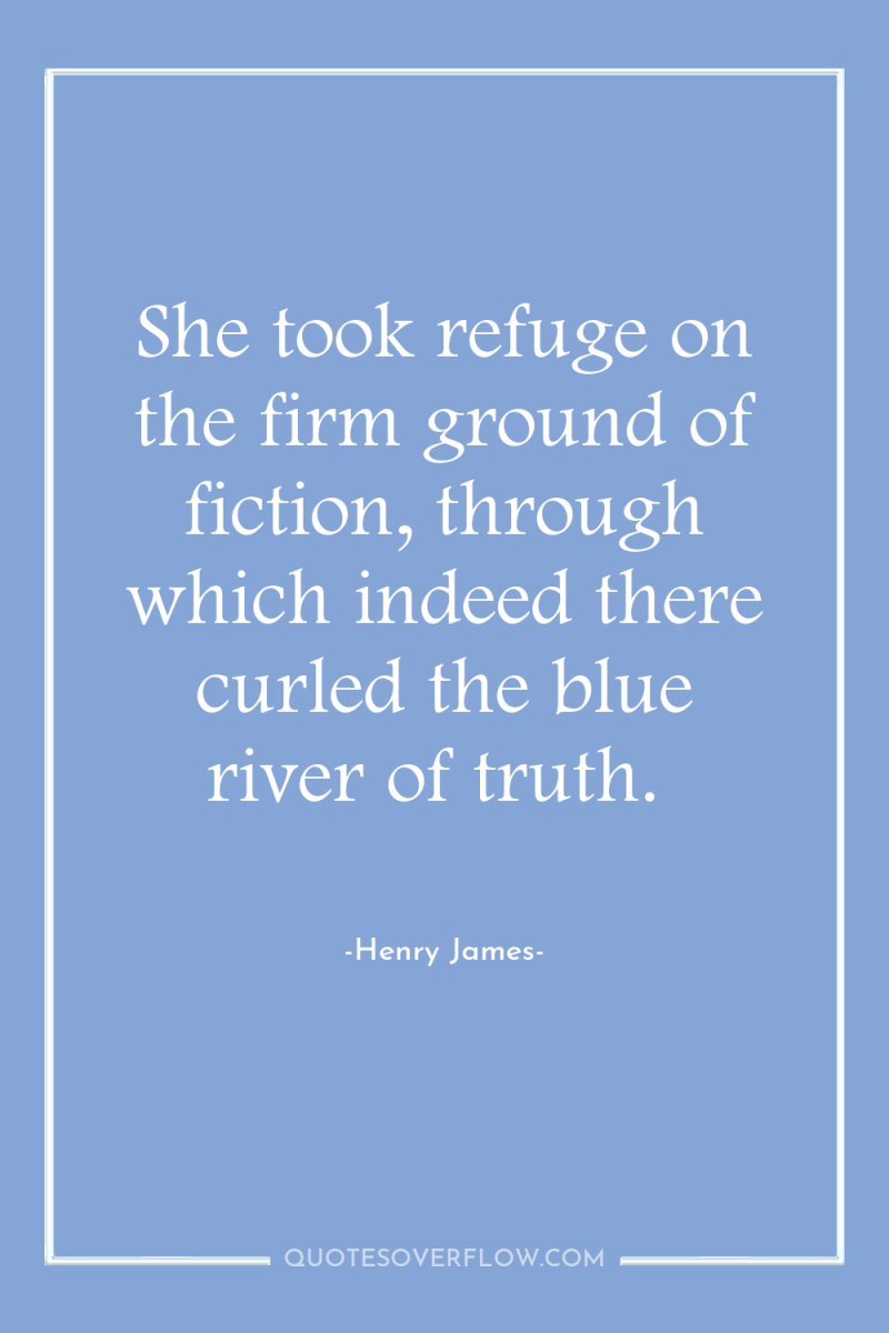 She took refuge on the firm ground of fiction, through...