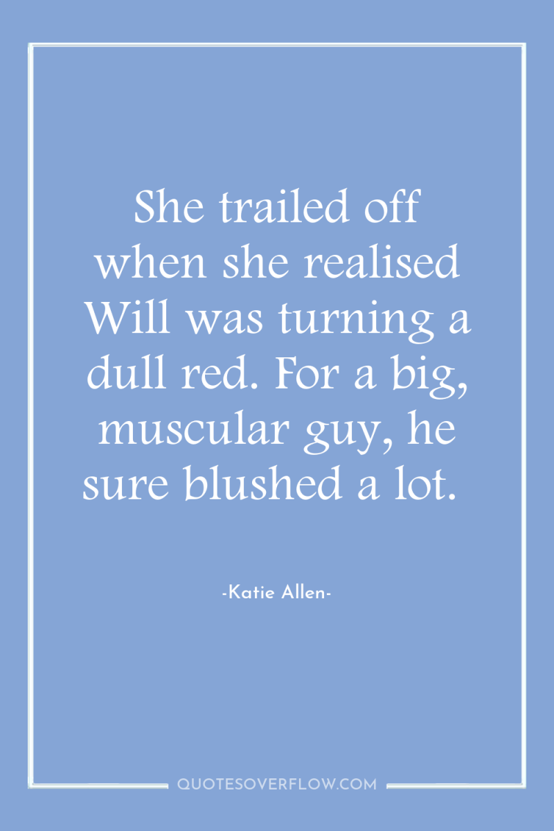 She trailed off when she realised Will was turning a...